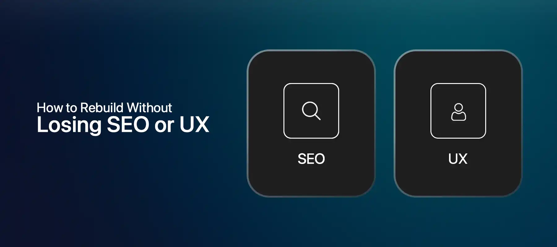 Website Redesign Checklist Website redesign graphic with the text “How to Rebuild Without Losing SEO or UX,” showing two black rounded cards labeled SEO with a search icon and UX with a user icon, placed over a blue gradient background.